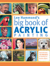 Lee Hammond's Big Book of Acrylic Painting (eBook): Fast, Easy Techniques for Painting Your Favorite Subjects
